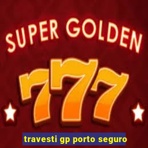 travesti gp porto seguro